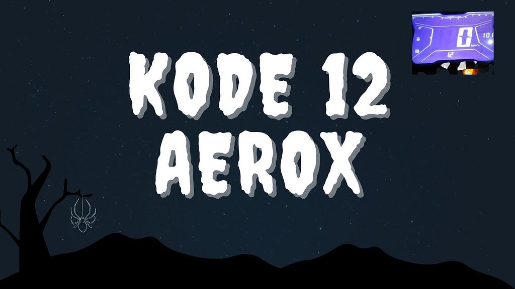 Kode 12 Aerox