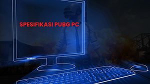 Spesifikasi PUBG PC Minimal Agar Bisa Lancar Bermain
